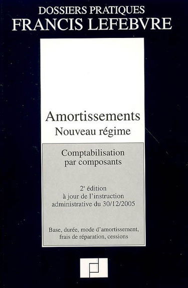 Amortissements, nouveau régime : comptabilisation par composants : base, durée, mode d'amortissement, frais de réparation, cessions