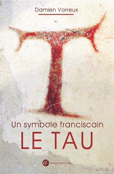 Couverture de Un symbole franciscain, le tau : histoire, théologie et iconographie par Damien Vorreux