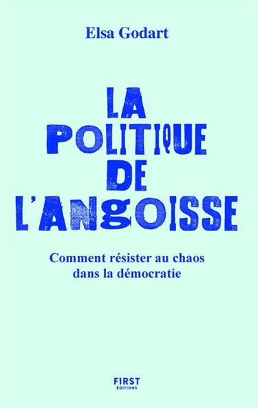 La politique de l'angoisse : comment résister au chaos dans la démocratie