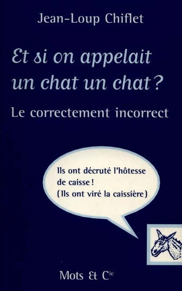 Et si on appelait un chat un chat ? : le correctement incorrect