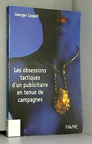 Couverture de Les Obsessions tactiques d'un publicitaire en tenue de campagnes
