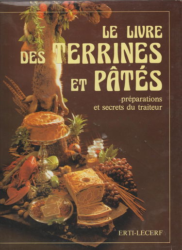 Le Livre des terrines et des pâtés : préparations et secrets du traiteur