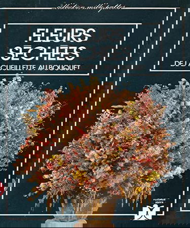 Fleurs séchées : de la cueillette au bouquet