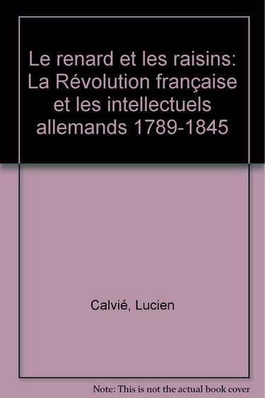 Le Renard et les raisins : la Révolution française et les intellectuels allemands, 1789-1845