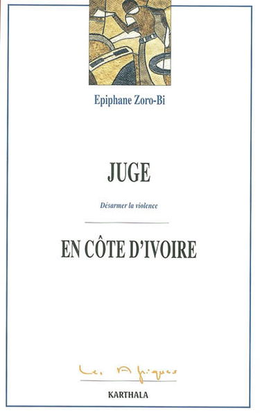 Juge en Côte d'Ivoire : désarmer la violence