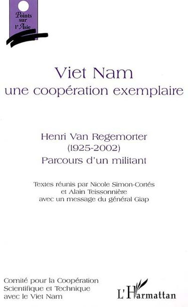 Viêt Nam, une coopération exemplaire : Henri Van Regemorter (1925-2002) : parcours d'un militant