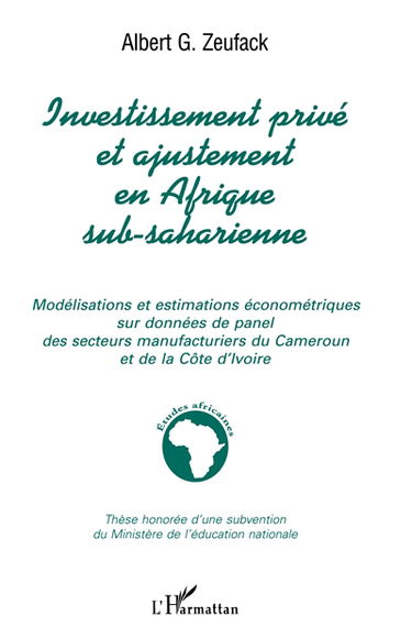 Investissement privé et ajustement en Afrique sub-saharienne : modélisations et estimations économétriques sur données de panel des secteurs manufacturiers du Cameroun et de la Côte d'Ivoire