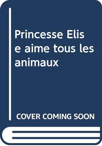 Princesse Elise aime tous les animaux