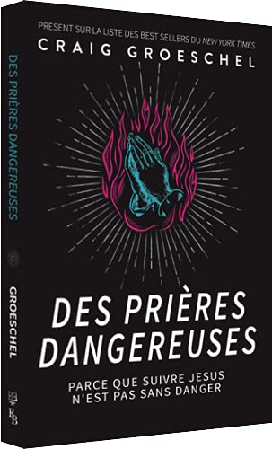 Des prières dangereuses [Paperback] Craig Groeschel
