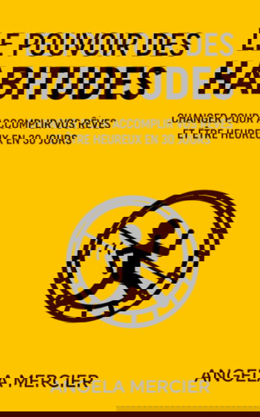 Le pouvoir des habitudes: Changer pour accomplir vos rêves et être heureux en 30 jours