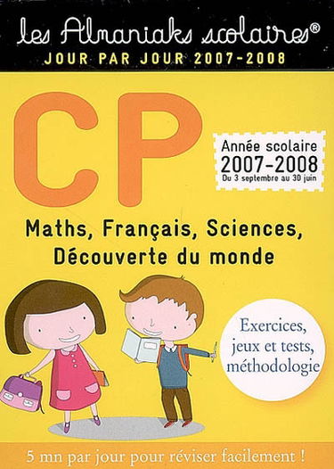 Maths, français, sciences, découverte du monde, CP : année scolaire 2007-2008 du 3 septembre au 30 juin