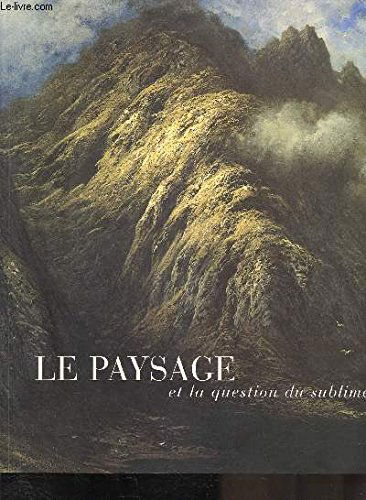 Le paysage et la question du sublime : exposition, Valence, Musée des Beaux-Arts, 1er oct.-30 nov. 1997