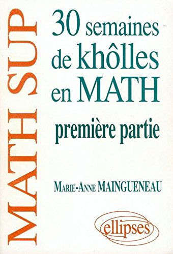 30 semaines de khôlles en mathématiques Tome 1: 30 semaines de khôlles en mathématiques