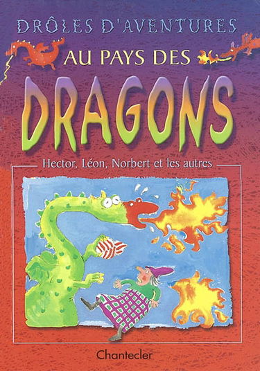 Drôles d'aventures au pays des dragons : Hector, Léon, Norbert et les autres