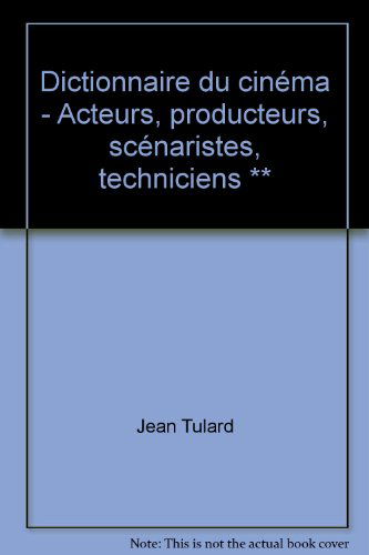 Dictionnaire du cinéma - Acteurs, producteurs, scénaristes, techniciens **