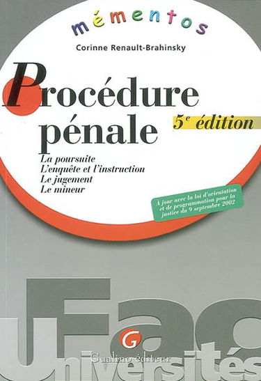 Procédure pénale : la poursuite, l'enquête et l'instruction, le jugement, le mineur : à jour avec la loi d'insertion et de programmation pour la justice du 9 septembre 2002