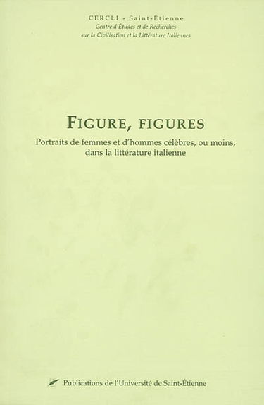 Figure, figures : portraits de femmes et d'hommes célèbres, ou moins, dans la littérature italienne