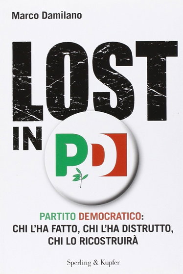 Couverture de Lost in PD. Partito democratico: chi l'ha fatto, chi l'ha distrutto, chi lo ricostruirà