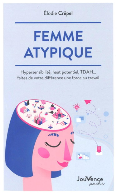 Couverture de Femme atypique : hypersensibilité, haut potentiel, TDAH... faites de votre différence une force au travail