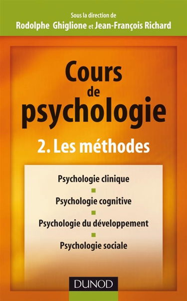 Cours de psychologie. Vol. 2. Les méthodes : psychologie clinique, psychologie cognitive, psychologie du développement, psychologie sociale