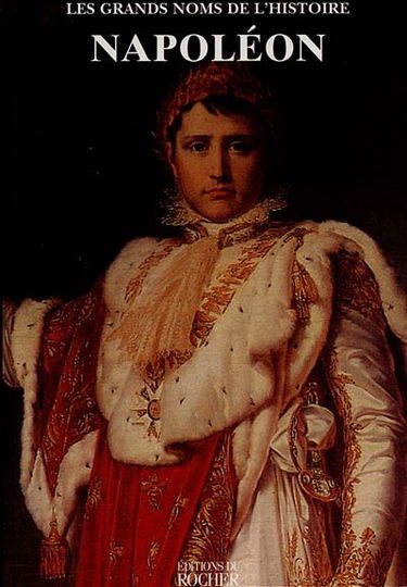 Les grands noms de l'Histoire. Vol. 1. Napoléon