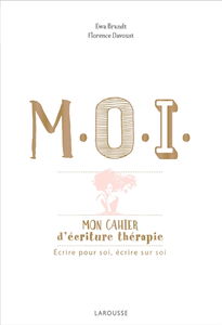 M.O.I. : mon cahier d'écriture thérapie : écrire pour soi, écrire sur soi