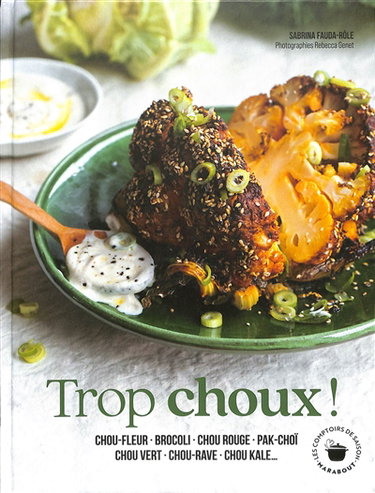 Couverture de Trop choux ! : chou-fleur, brocoli, chou rouge, pak-choï, chou vert, chou-rave, chou kale...