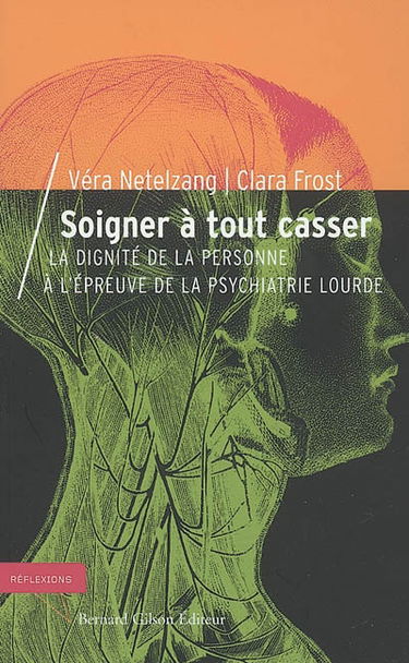 Soigner à tout casser : la dignité de la personne à l'épreuve de la psychiatrie lourde
