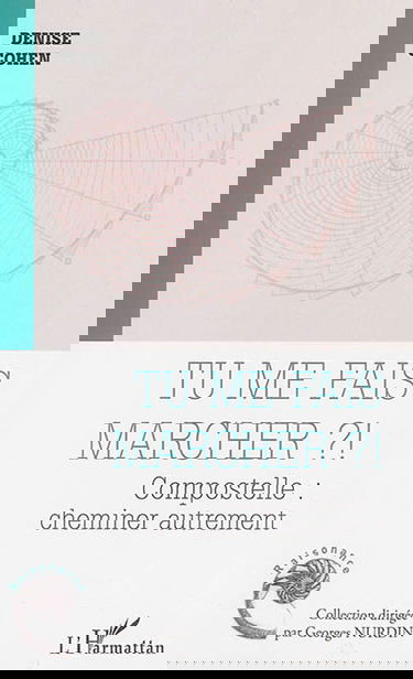 Tu me fais marcher ? ! : Compostelle : cheminer autrement