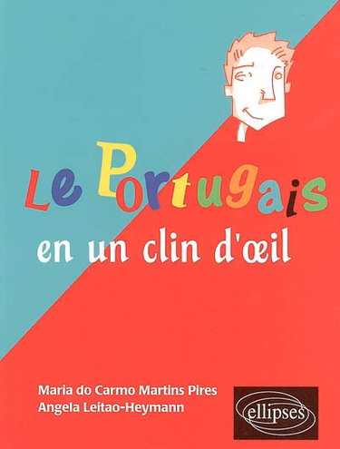 Le portugais en un clin d'oeil : toutes les expressions idiomatiques de la tête aux pieds, du coq à l'âne
