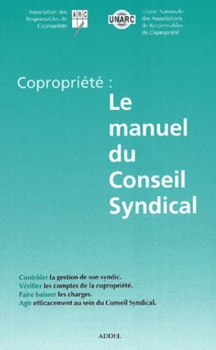 Copropriété, le manuel du conseil syndical : contrôler la gestion du syndic, vérifier les comptes de la copropriété, baisser les charges