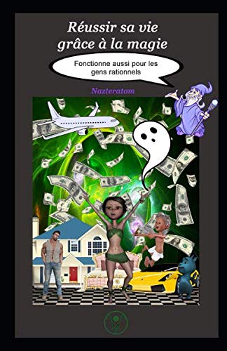 Couverture de Réussir sa vie grâce à la magie: Fonctionne aussi pour les gens rationnels