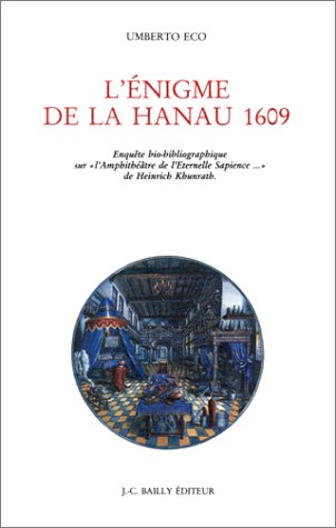 Couverture de L'Enigme de la Hanau 1609 : enquête bio-bibliographique sur L'Amphithéâtre de l'éternelle sapience de Heinrich Khunrath par Umberto Eco