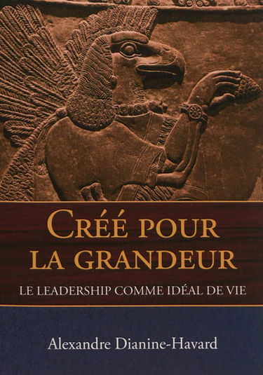 Créé pour la grandeur : le leadership comme idéal de vie