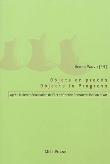 Objets en procès : après la dématérialisation de l'art. Objects in progress : after the dematerialisation of art