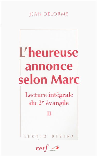 L'heureuse annonce selon Marc : lecture intégrale du deuxième Evangile. Vol. 2