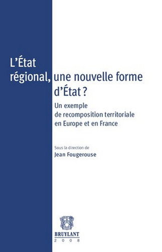 Couverture de L'Etat régional, une nouvelle forme d'Etat ? : un exemple de recomposition territoriale en Europe et en France