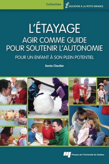 L'étayage : agir comme guide pour soutenir l'autonomie : pour un enfant à son plein potentiel