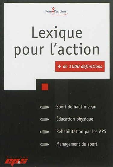 Couverture de Lexique pour l'action, + de 1.000 définitions : sport de haut niveau, éducation physique, réhabilitation par les APS, management du sport