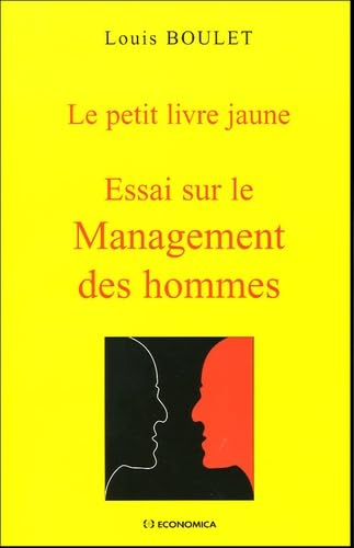 Le petit livre jaune ou Essai sur le management des hommes