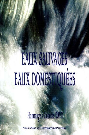Eaux sauvages, eaux domestiquées : hommage à Lucette Davy