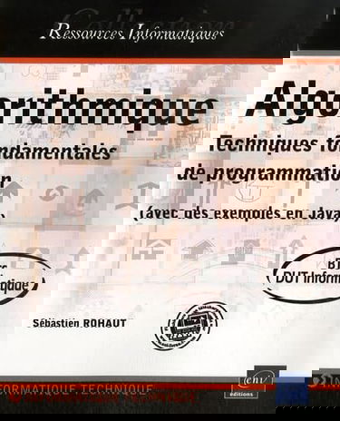 Algorithmique : techniques fondamentales de programmation, avec des exemples en Java : BTS, DUT informatique