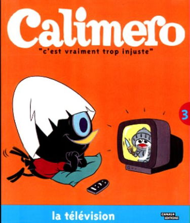 Calimero : C'est vraiment trop injuste !. Vol. 2. La télévision