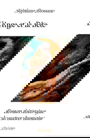 L'ange et la bête : Roman historique sur la nature humaine