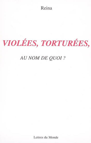 Violées, torturées : au nom de quoi ?