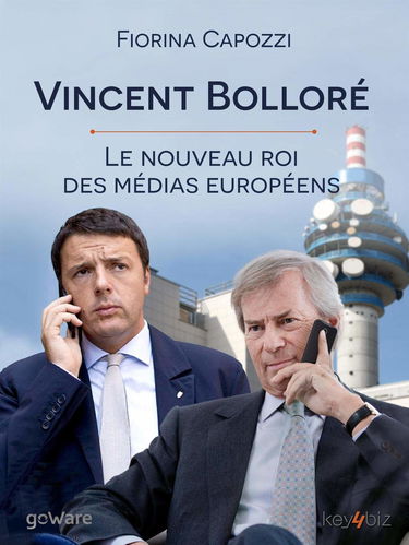 Vincent Bolloré. Le nouveau roi des médias européens: Voilà qui est le conquérant français de Telecom Italia, dont les plans ambitieux se croisent ... haut-débit et de Berlusconi pour Mediaset
