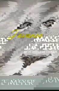 J'avance malgré la peur ...et je choisis le courage