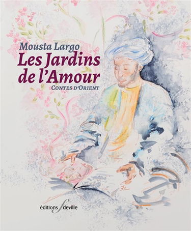 Les jardins de l'amour : contes d'Orient