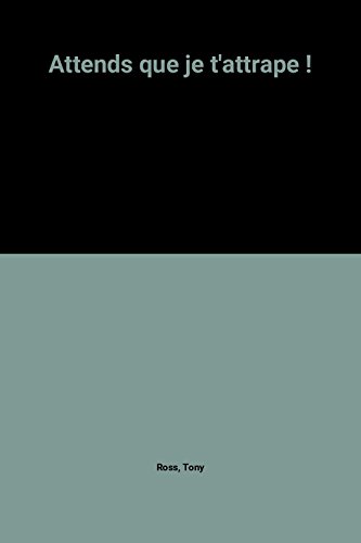 Attends que je t'attrape !