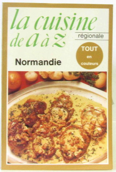 La cuisine de a a z, la cuisine régionale / normandie